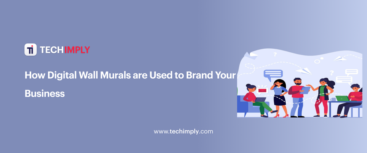 How Digital Wall Murals are Used to Brand Your Business